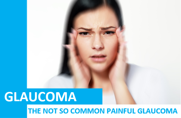 The Not so Common Painful Glaucoma – Narrow or Closed Angle Glaucoma