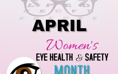 April is Women’s Eye Health and Safety Month