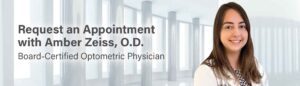 Request an appointment with Amber Zeiss, O.D. | Board-Certified Optometric Physician
